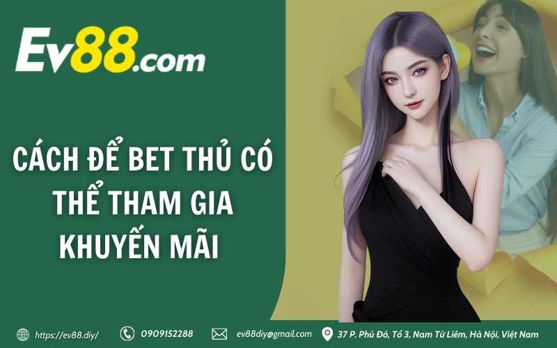 Cách để bet thủ có thể tham gia khuyến mãi